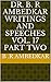 Dr. B.R. Ambedkar Writings and Speeches Vol. 17 Part Two