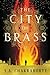 The City of Brass (The Daevabad Trilogy, #1) by S.A. Chakraborty