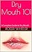 Dry Mouth 101: A Complete Guide to Dry Mouth