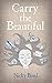 Carry the Beautiful