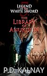 The Library of Anukdun (Legend of the White Sword, #5) The Library of Anukdun (Legend of the White Sword, #5)