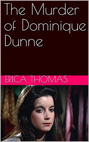 The Murder of Dominique Dunne by Erica Thomas