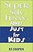 Super Silly Funny Jokes Just for Kids (Jokes For Kids Book 1)