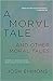 Moral Tale and Other Moral Tales, A by Josh Emmons
