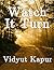 Watch It Turn by Vidyut Kapur