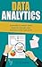 Data Analytics: Essentials to master Data Analytics and get your business to the next level (Data Science, Big Data, Data Analytics)