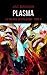 Plasma: La Trilogie des Pulsions, tome 2 (French Edition)