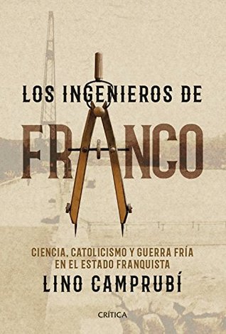 Los ingenieros de Franco: Ciencia, catolicismo y Guerra Fría en el Estado franquista (Contrastes) (Spanish Edition)