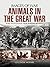 Animals in the Great War (Images of War)