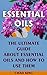 Essential Oils: The Ultimate Guide About Essential Oils and How to Use Them: (Natural, Nontoxic, and Fragrant Recipes) (Aromatherapy Book 1)
