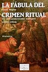 La fábula del crimen ritual. El antisemitismo europeo (1880-1914)