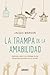 La trampa de la amabilidad: Aprende a decir no y libérate de las demandas excesivas de los demás (Crecimiento personal) (Spanish Edition)