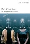 L'art d'être libres au temps des automates: Essais - documents (French Edition)