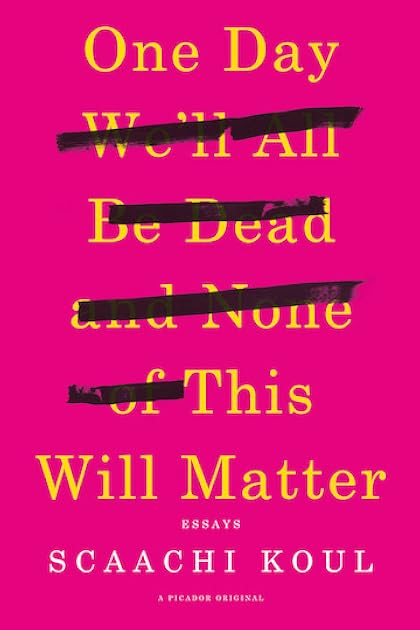 One Day We’ll All Be Dead and None of This Will Matter