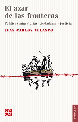 El azar de las fronteras. Políticas migratorias, justicia y ciudadanía (Spanish Edition)