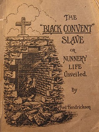 The "Black Convent" Slave: or Nunnery Life Unveiled (Kindle Edition)