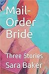 Mail-Order Bride by Sara Baker Mail-Order Bride by Sara Baker