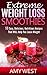 Extreme Weight Loss Smoothies: 50 Easy, Delicious, Nutricious Smoothie Recipes that WILL Help You Loose Weight