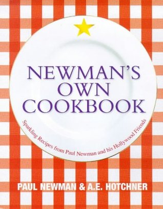 Newman's Own Cookbook: Sparkling Recipes from Paul Newman and His Hollywood Friends (Paperback)