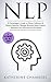 NLP: A Psychologist’s Guide to Master Influence & Human Behavior Through Personal Mind Control - Maximize Your Potential for Excellence (Psychology Self-Help Book 2)