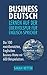 BUSINESS DEUTSCH: LERNEN AUF DER UBERHOLSPUR FUR ENGLISCH-SPRECHER: Die 100 meistbenutzten Englischen Business-Wörter mit 600 Beispielsätzen. (DEUTSCH FÜR ENGLISCH-SPRECHER) (German Edition)