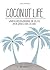 Coconut Life: Warum du größenwahnsinnig sein solltest, um ein geniales Leben zu leben. (German Edition)