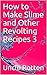 How to Make Slime and Other Revolting Recipes 3 by Uncle Rotten
