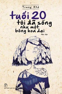 Tuổi 20 Tôi Đã Sống Như Một Bông Hoa Dại (Paperback)