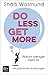 Do Less, Get More: Warum weniger mehr ist – Mit praktischen Anleitungen (German Edition)