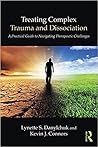 Treating Complex Trauma and Dissociation by Lynette S. Danylchuk