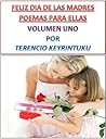 FELIZ DIA DE LAS MADRES - POEMAS PARA ELLAS 1 (Spanish Edition)