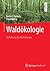 Waldökologie: Einführung für Mitteleuropa (German Edition)