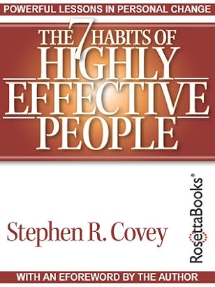 The 7 Habits of Highly Effective People: Powerful Lessons in Personal Change