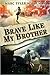 Brave Like My Brother