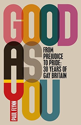Good As You: From Prejudice to Pride – 30 Years of Gay Britain (Kindle Edition)