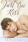 Just One Kiss by M.H. Silver Just One Kiss by M.H. Silver