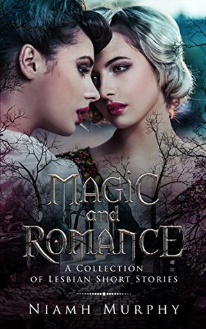 Magic and Romance: A Collection of Lesbian Short Stories (Kindle Edition)