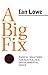 A Big Fix: Radical Solutions for Australia's Environmental Crisis, expanded and revised edition