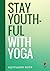 Stay Youthful with Yoga