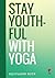 Stay Youthful with Yoga by Bijoylaxmi Hota