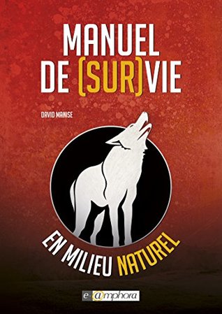 Manuel de Survie en milieu naturel (French Edition)