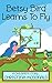 Betsy Bird Learns To Fly: A children's bedtime rhyming picture book for preschool kids ages 2-4