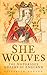She Wolves: the Notorious Queens of England