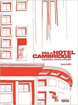 Era o Hotel Cambridge: arquitetura, cinema e educação