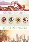 Wszystkie twoje marzenia by Agata Czykierda-Grabowska