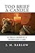 Too Brief A Candle: A True Crime in a Home Day Care
