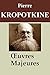 Pierre Kropotkine - Oeuvres: L’Entraide un facteur de l’évolution, La Grande Révolution, La Morale anarchiste, La Conquête du pain, Paroles d’un révolté, La Commune de Paris, ... (French Edition)