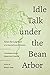 Idle Talk under the Bean Arbor: A Seventeenth-Century Chinese Story Collection