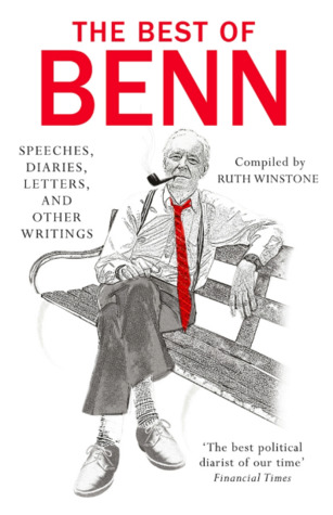 The Best of Benn: Speeches, Diaries, Letters, and Other Writings