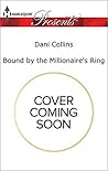 Bound by the Millionaire's Ring by Dani Collins Bound by the Millionaire's Ring by Dani Collins